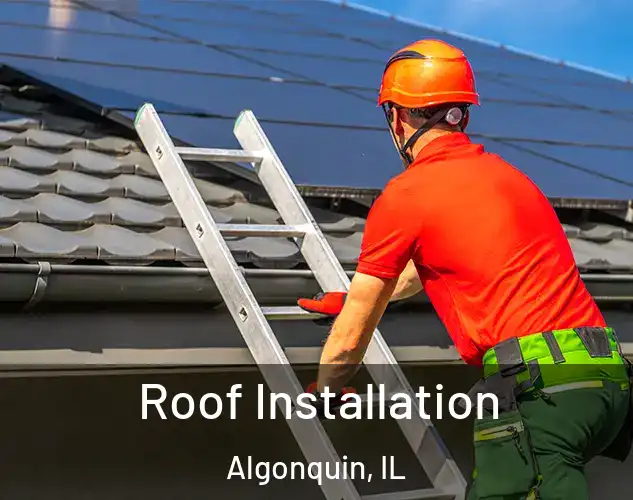  Roof Installation Algonquin, IL