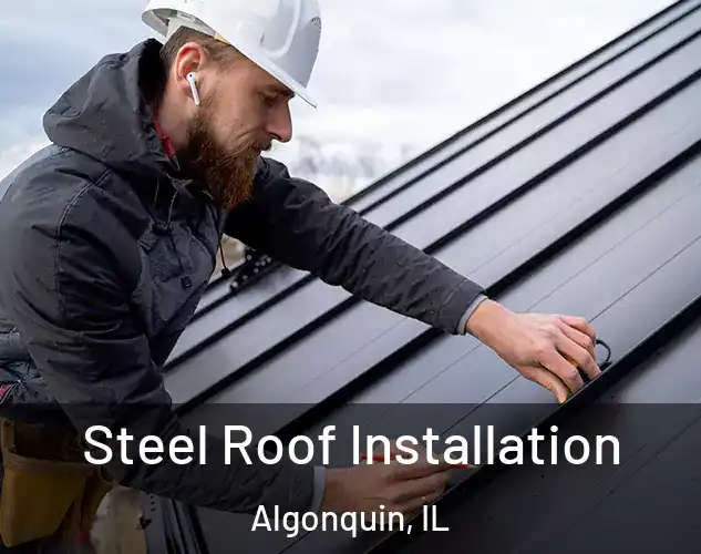  Steel Roof Installation Algonquin, IL