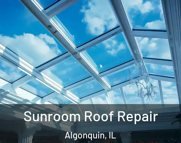  Sunroom Roof Repair Algonquin, IL
